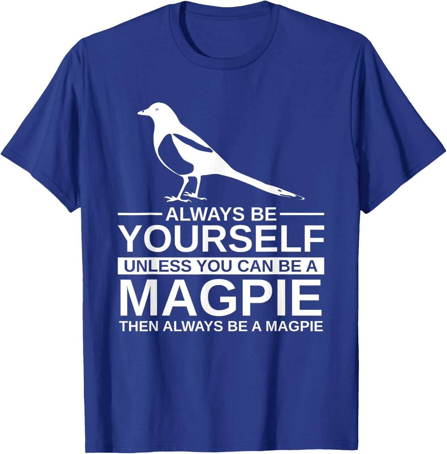 Always Be Yourself Magpie Gift Women Bird Animal T-Shirt - T-Shirt | Royal