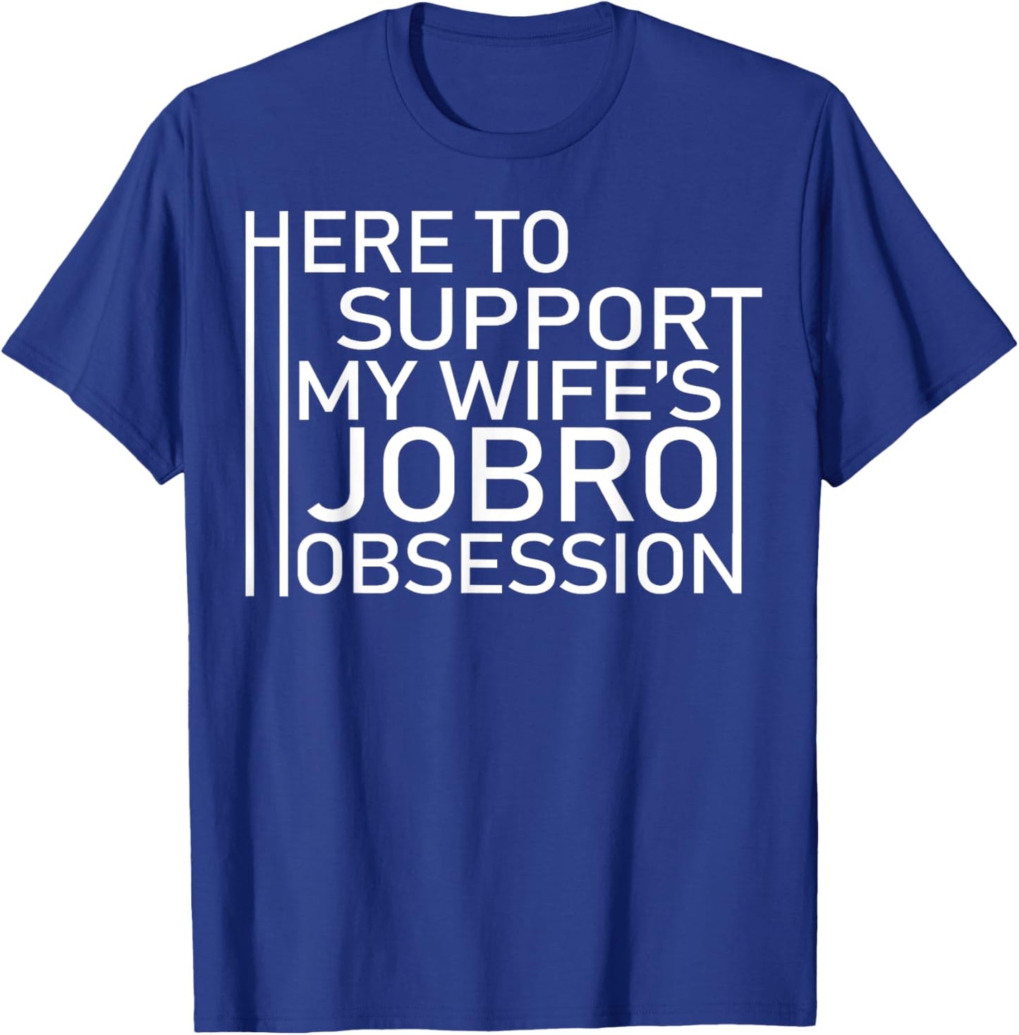 Here To Support My Wife's Jobro Obsessiont T-Shirt - T-Shirt | Royal