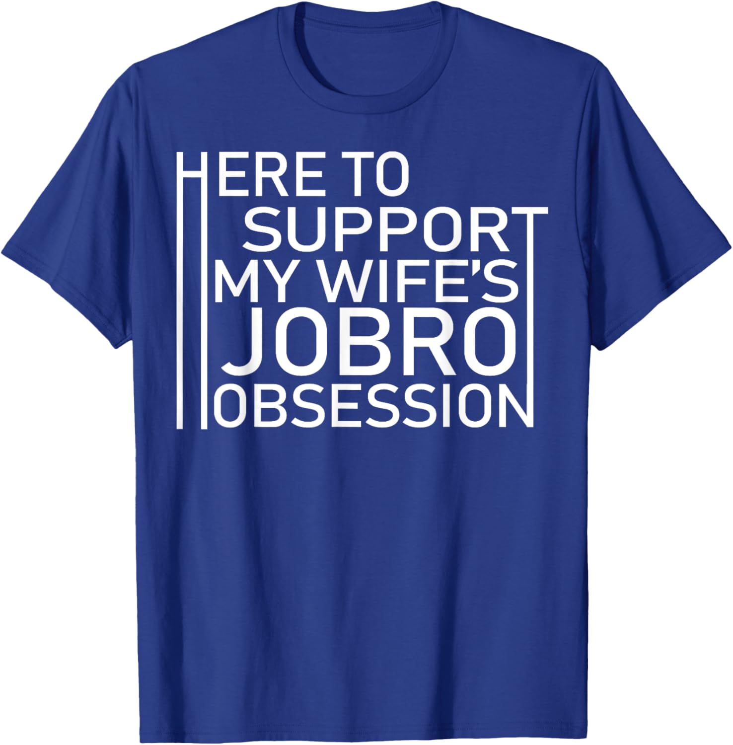 Here To Support My Wife's Jobro Obsessiont T-Shirt - T-Shirt | Royal