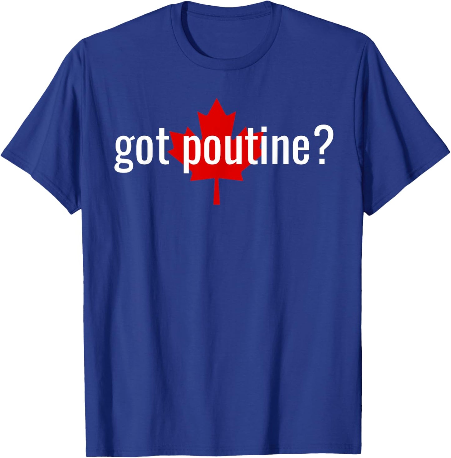 Got Poutine? T-Shirt - T-Shirt | Royal