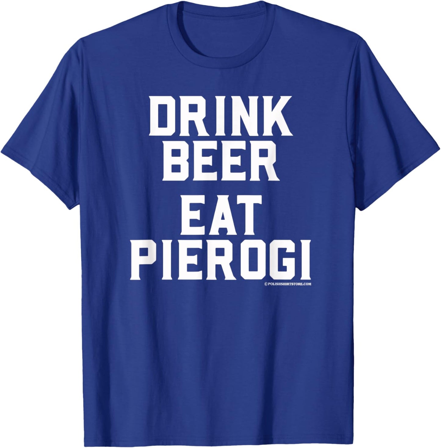 Drink Beer Eat Pierogi Polish Food Lover Dyngus Day T-Shirt - T-Shirt | Royal