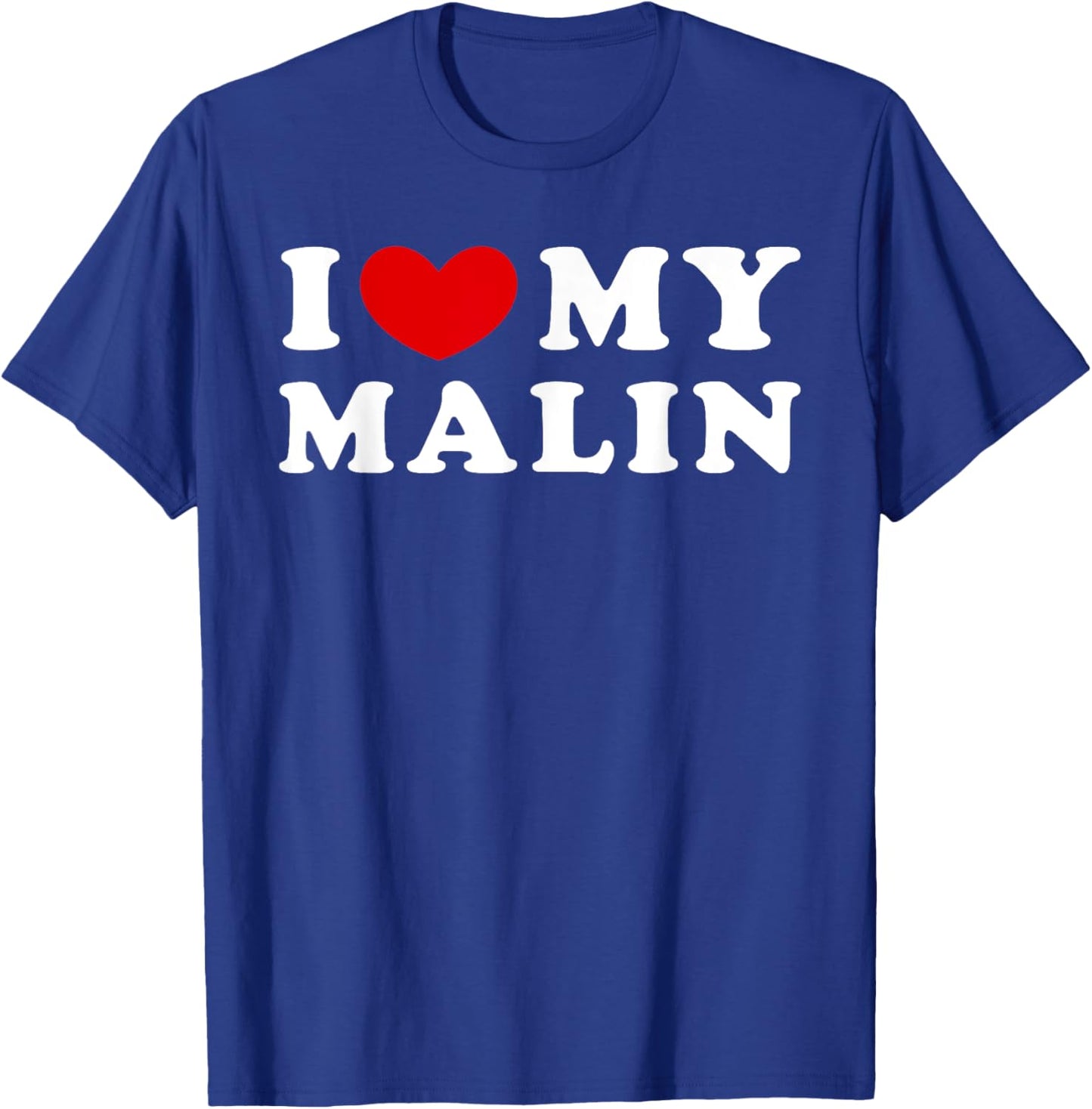 I Love My Malin, I Heart My Malin T-Shirt - T-Shirt | Royal