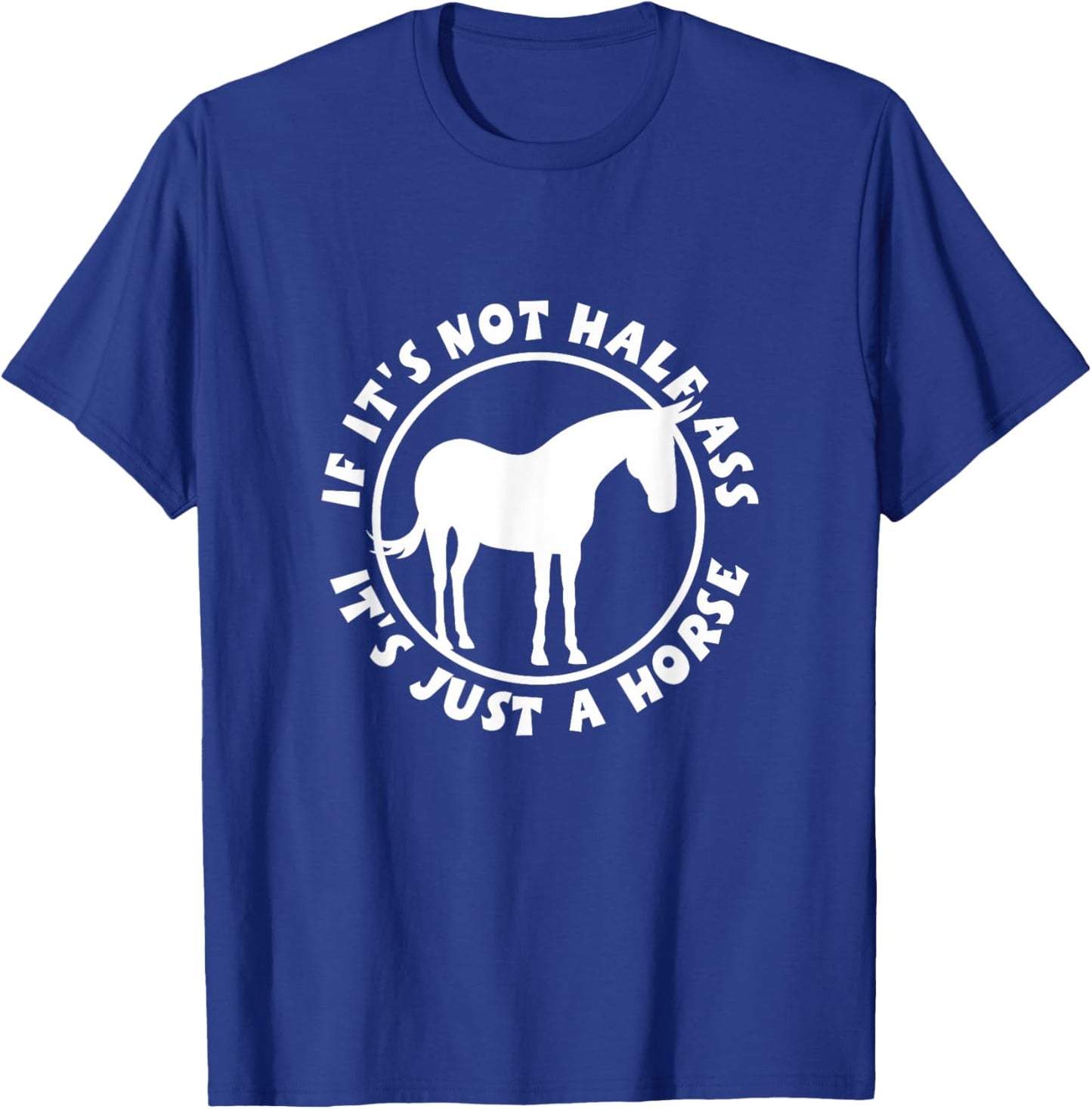 If It's Not Half Ass, It's Just a Horse NickerStickers Mule T-Shirt - T-Shirt | Royal