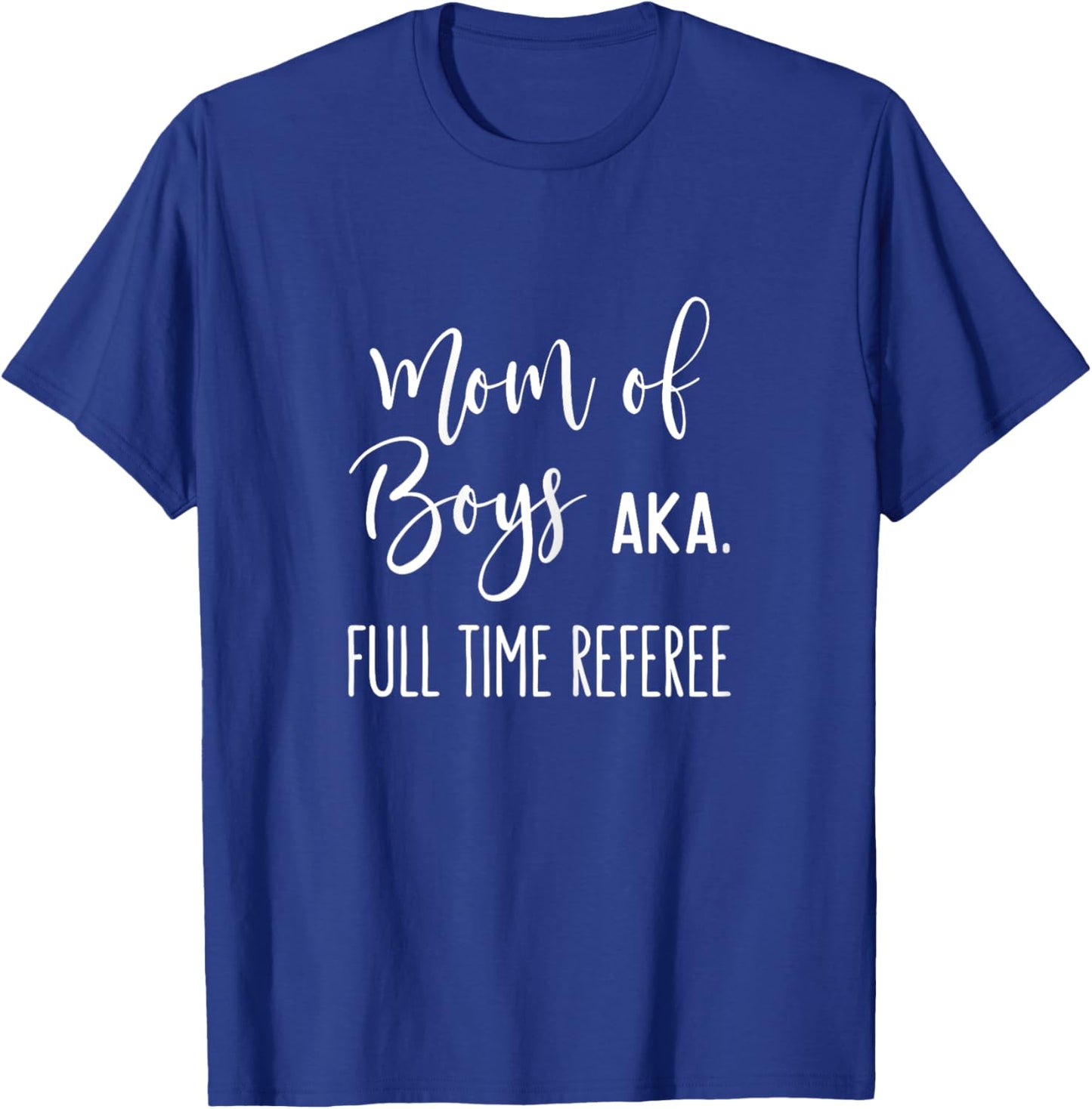 Mom Of Boys AKA Full Time Referee Funny Mothers Day Gift T-Shirt - T-Shirt | Royal