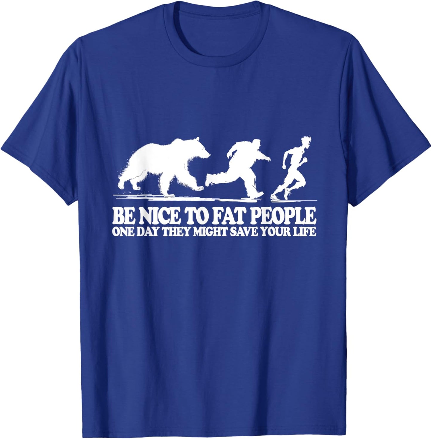 Be Nice To Fat People One Day They Might Save Your Life T-Shirt - T-Shirt | Royal