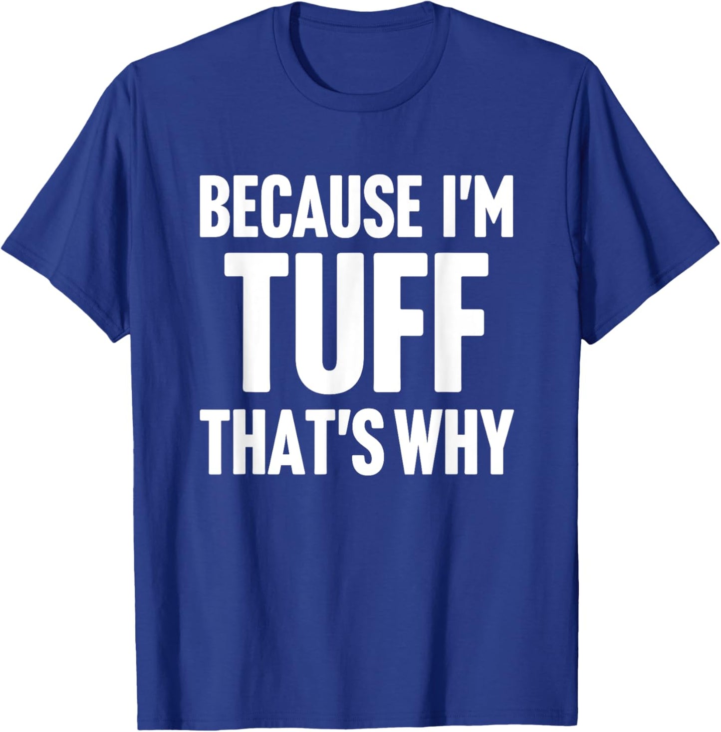 Because I'm Tuff That's Why Am Personalized Name T-Shirt - T-Shirt | Royal