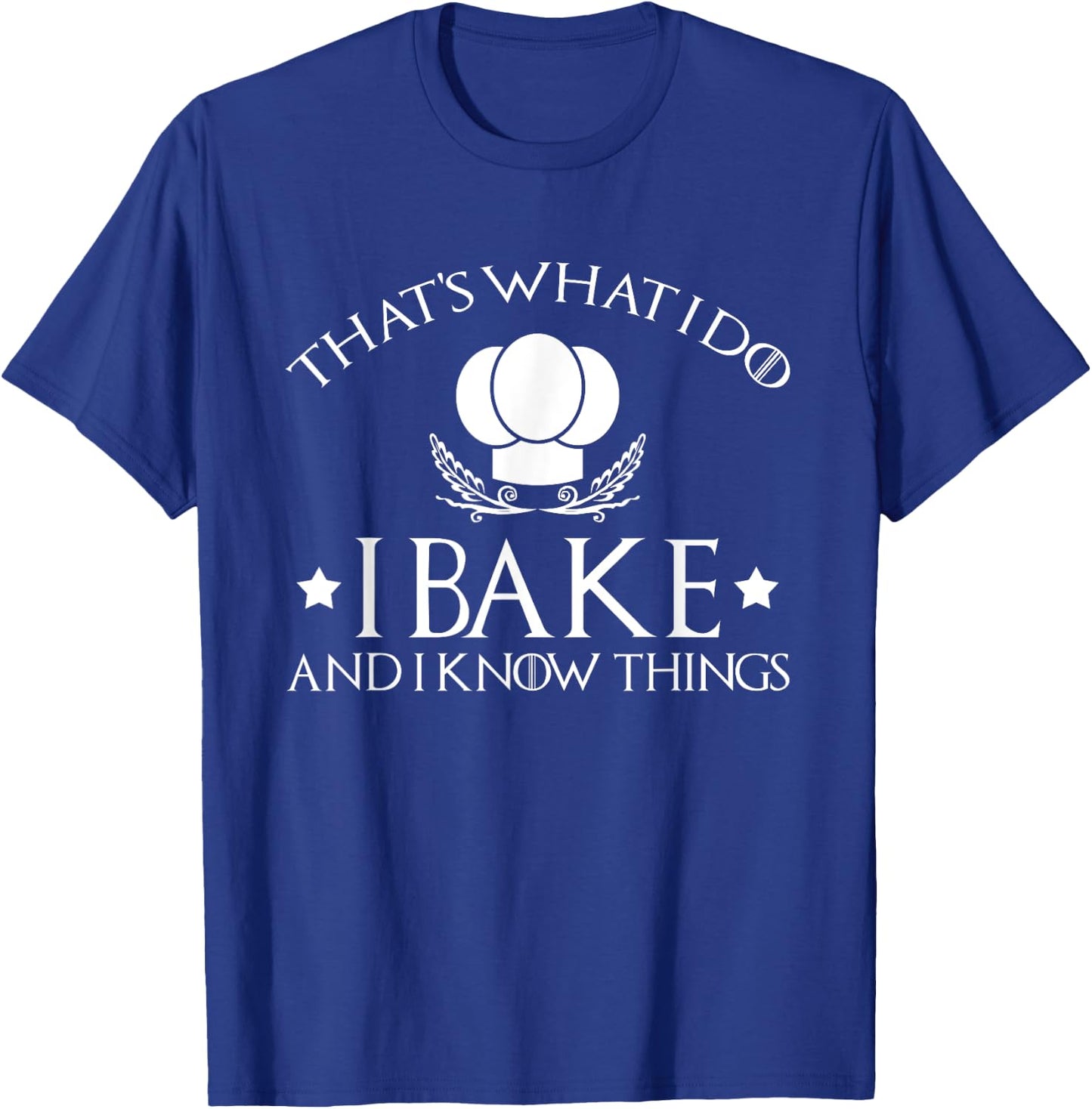 That's What I Do I Bake And I Know Things-Baking Gift T-Shirt - T-Shirt | Royal
