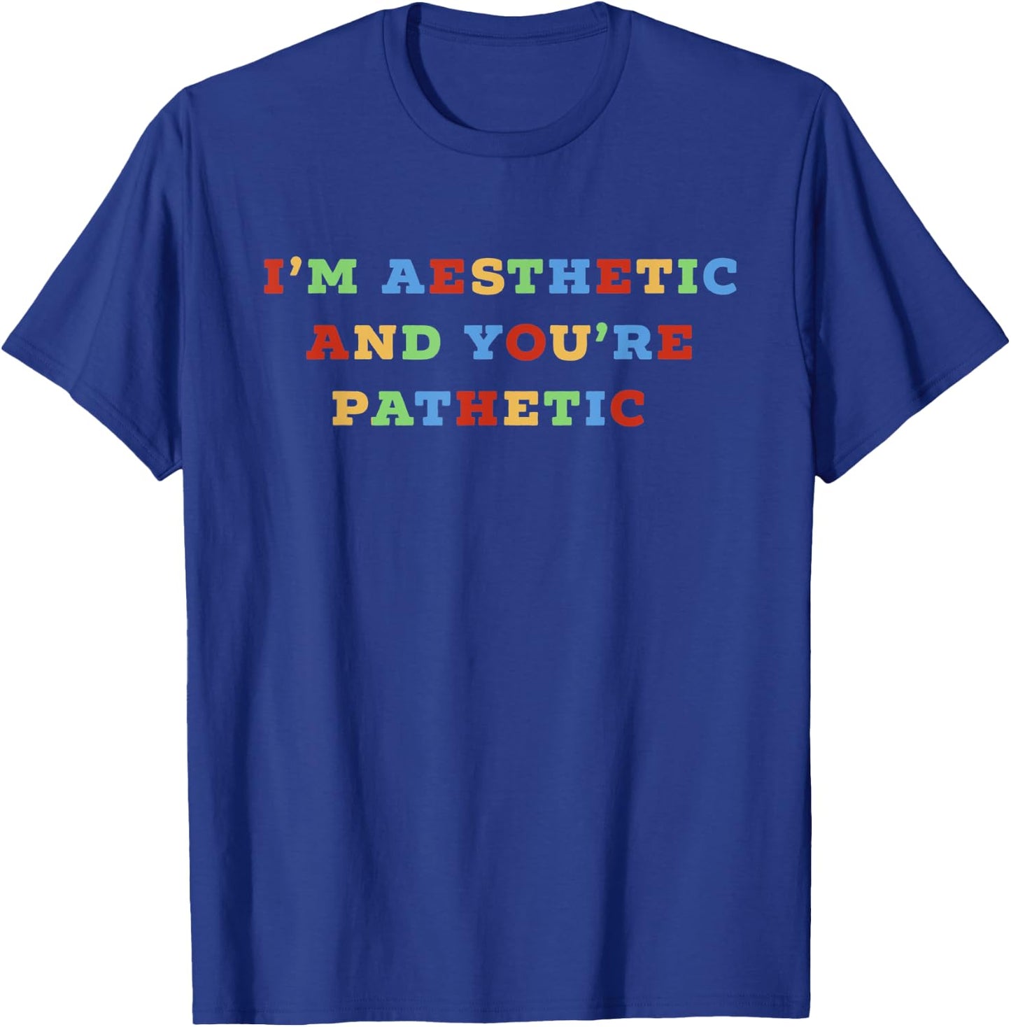 I'm Aesthetic & You're Pathetic E-Girl E-Boy Girls Women T-Shirt - T-Shirt | Royal
