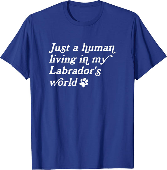 Just A Human Living In My Labrador's World, Lab Owner T-Shirt - T-Shirt | Royal