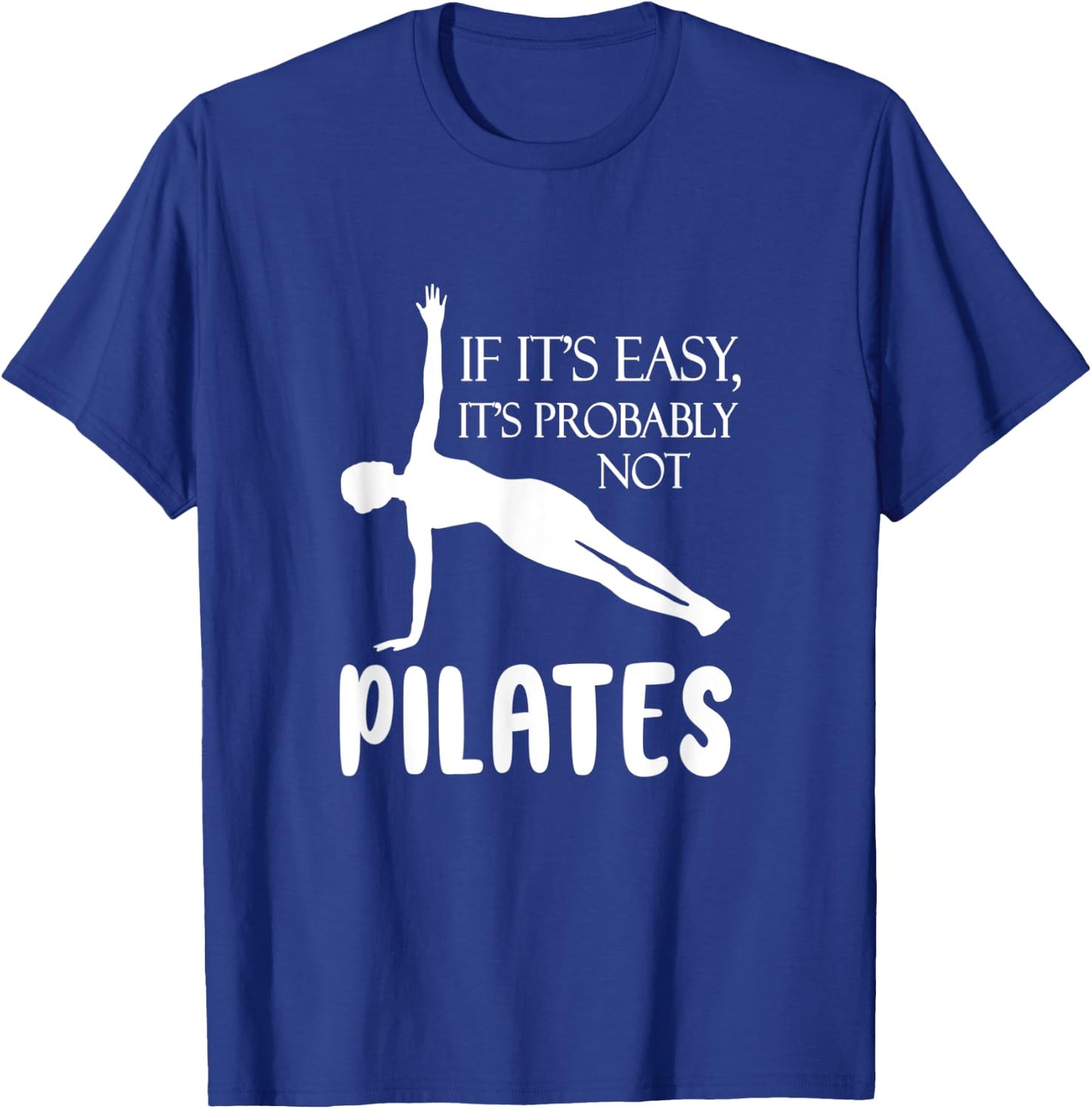 If It's Easy It's Probably Not Pilates Athlete Teacher Gift Men Women T-Shirt - T-Shirt | Royal