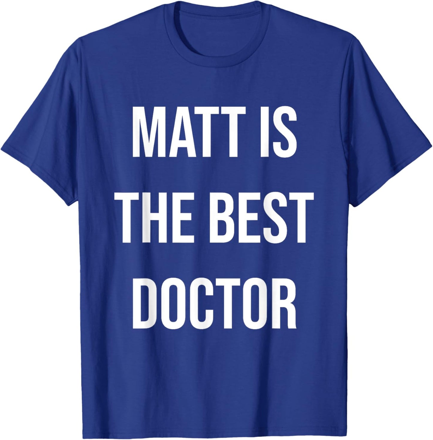 Matt Is The Best Doctor T-Shirt - T-Shirt | Royal