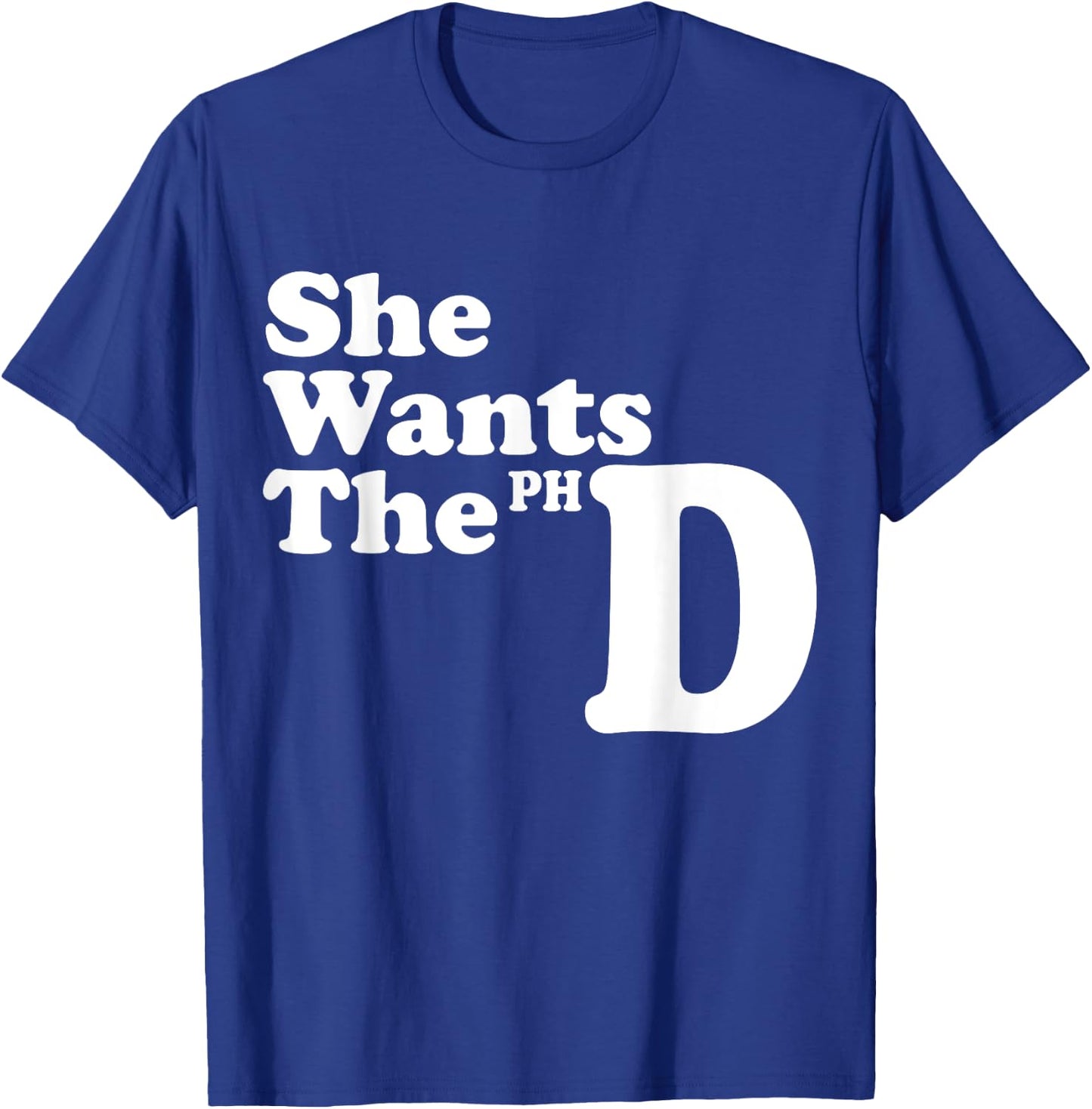She Wants The PHD Ph.D Graduate Cool Graduation Gifts T-Shirt - T-Shirt | Royal