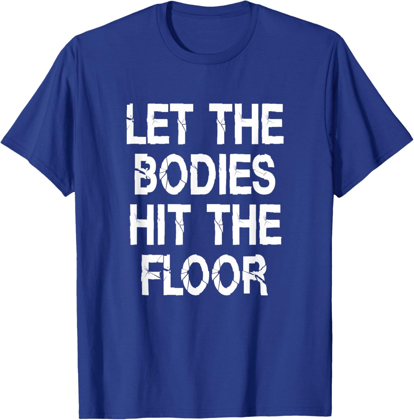 Let The Bodies Hit The Floor Saying Party T-Shirt - T-Shirt | Royal