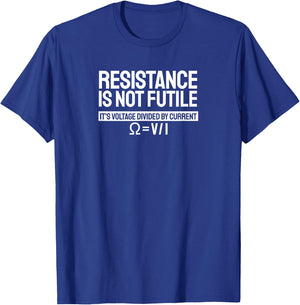 Resistance Is Not Futile Voltage Divided By Current T-Shirt - T-Shirt | Royal