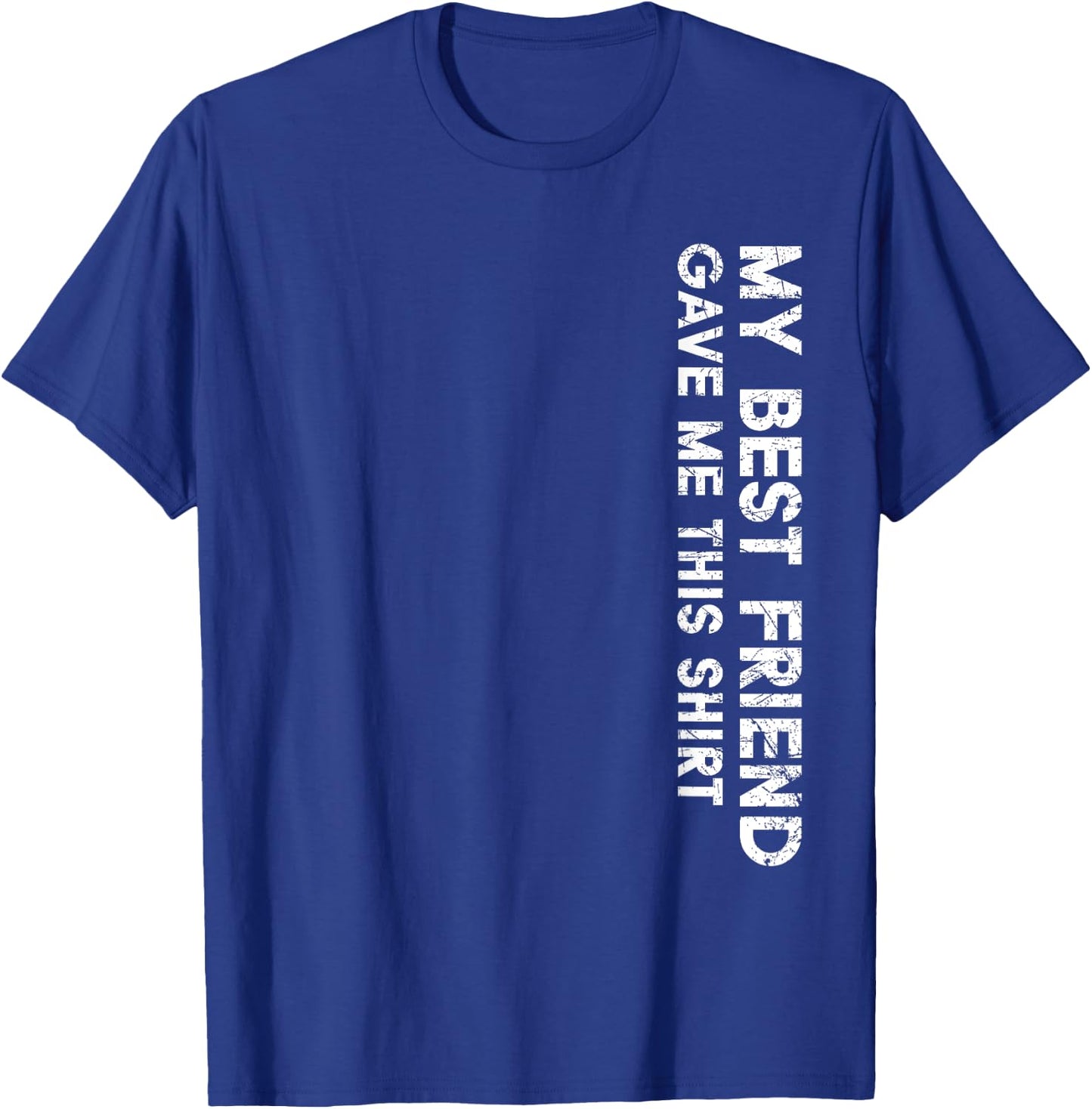 My Best Friend Gave Me This Shirt Funny Idea Favorite Gifts T-Shirt - T-Shirt | Royal