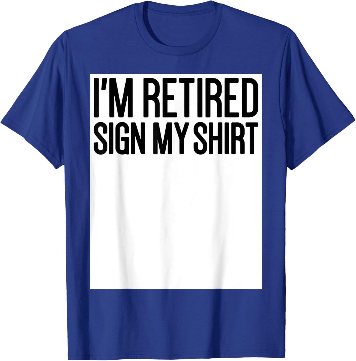 Retired Men Women Happy Retirement Party I'm Retired Sign My T-Shirt - T-Shirt | Royal