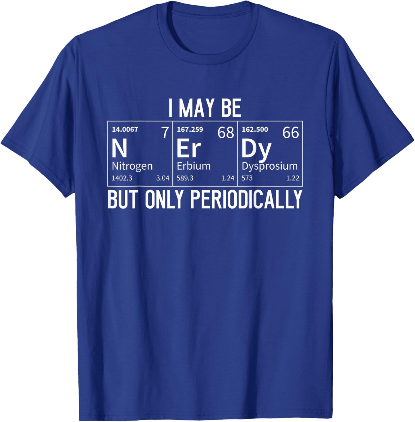 Funny I May Be Nerd But Only Periodically Periodic Table T-Shirt - T-Shirt | Royal