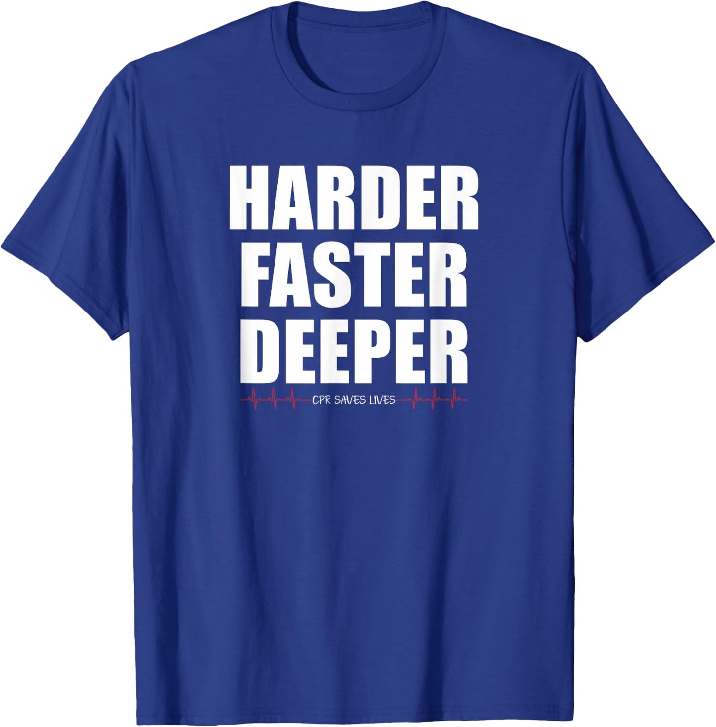 Harder Faster Deeper CPR Saves Lives Funny EMT Nursing T-Shirt - T-Shirt | Royal