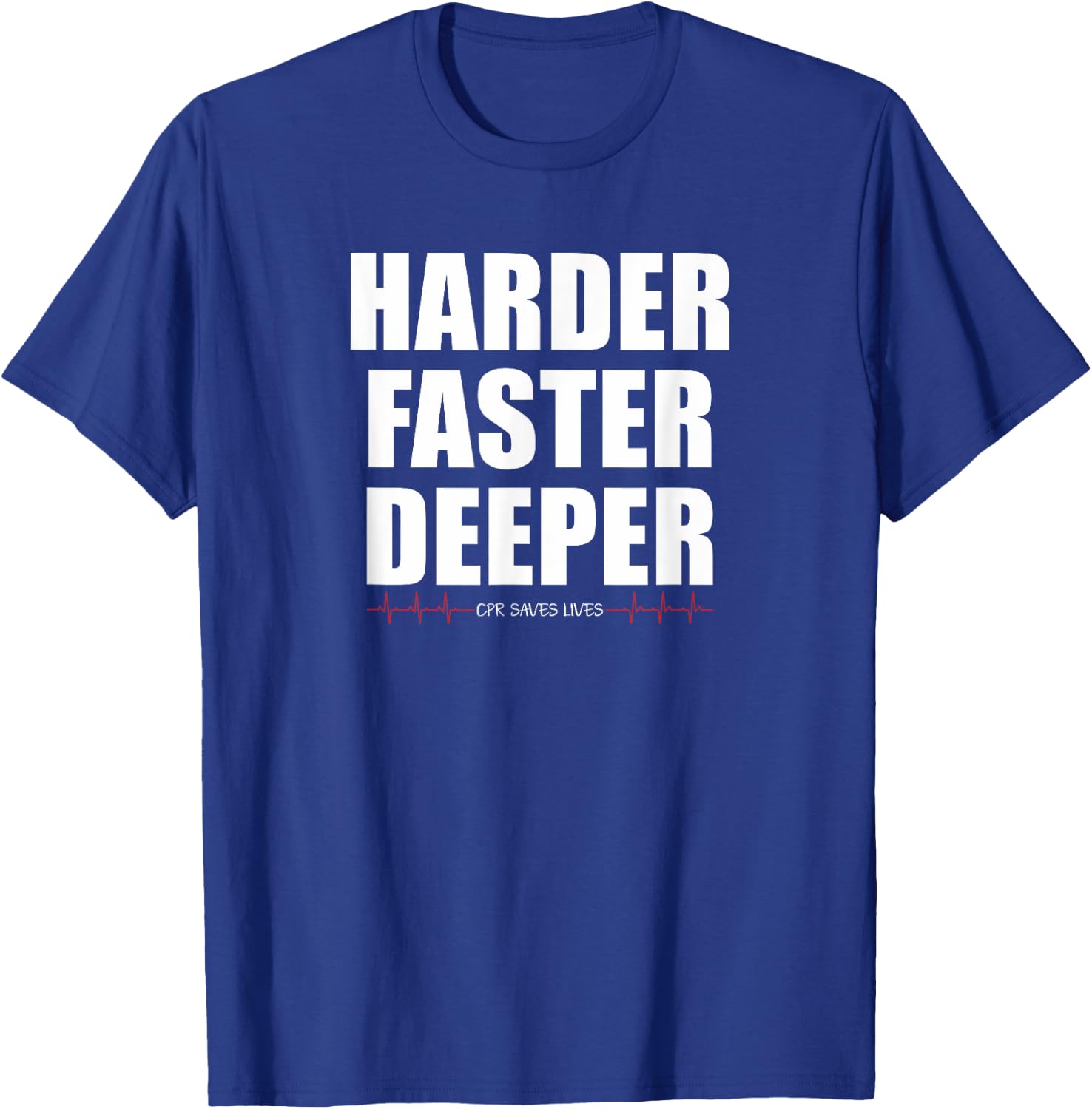 Harder Faster Deeper CPR Saves Lives Funny EMT Nursing T-Shirt - T-Shirt | Royal
