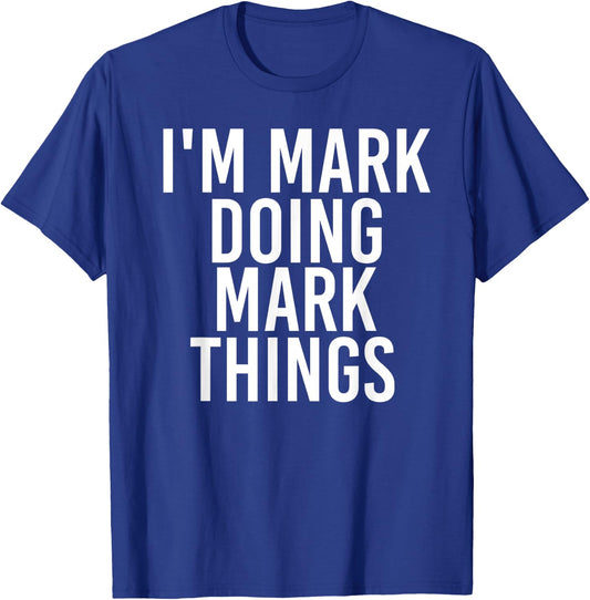 I'M MARK DOING MARK THINGS Funny Christmas Gift T-Shirt - T-Shirt | Royal