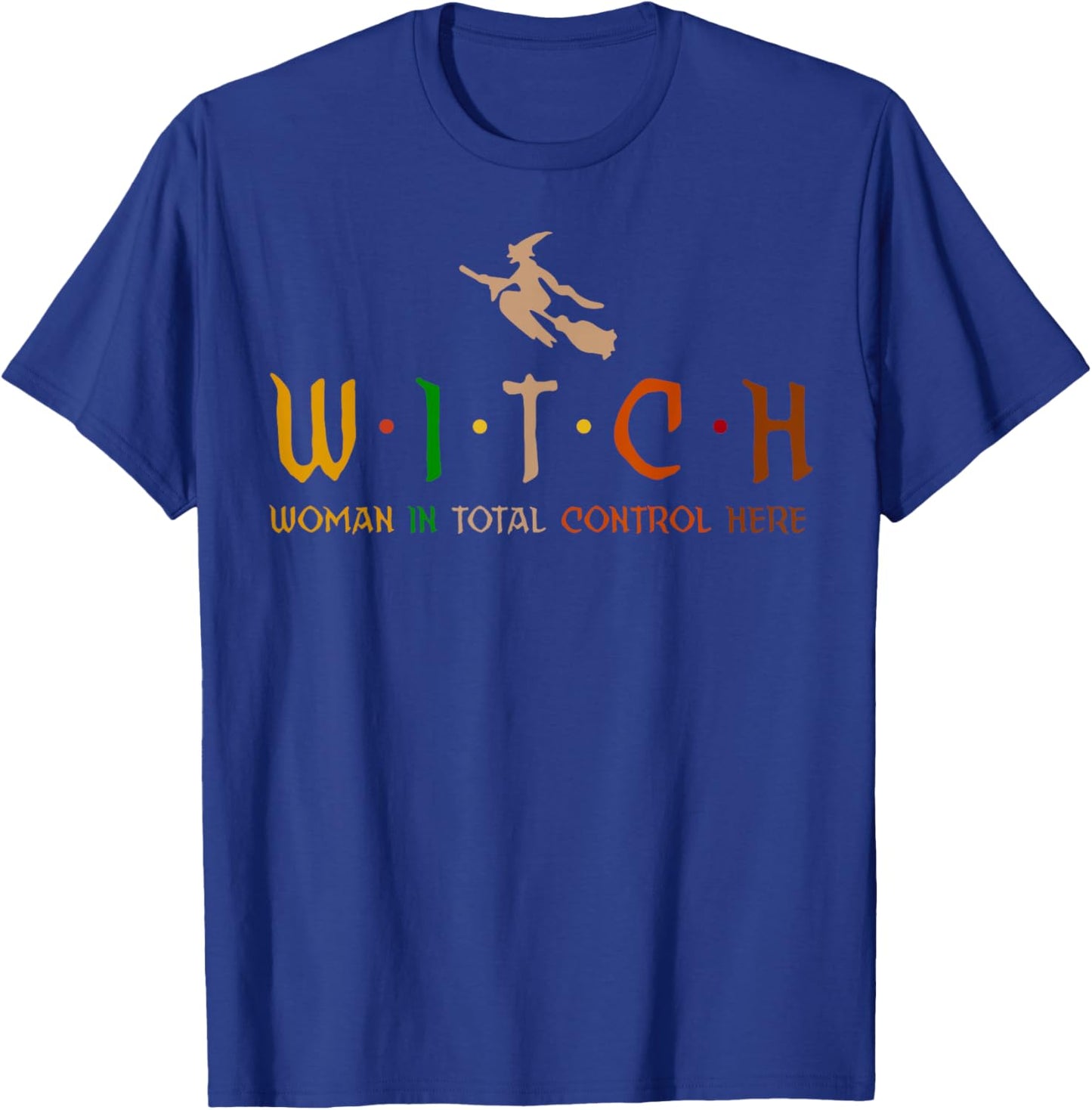 Witch Woman In Total Control Here T-Shirt - T-Shirt | Royal