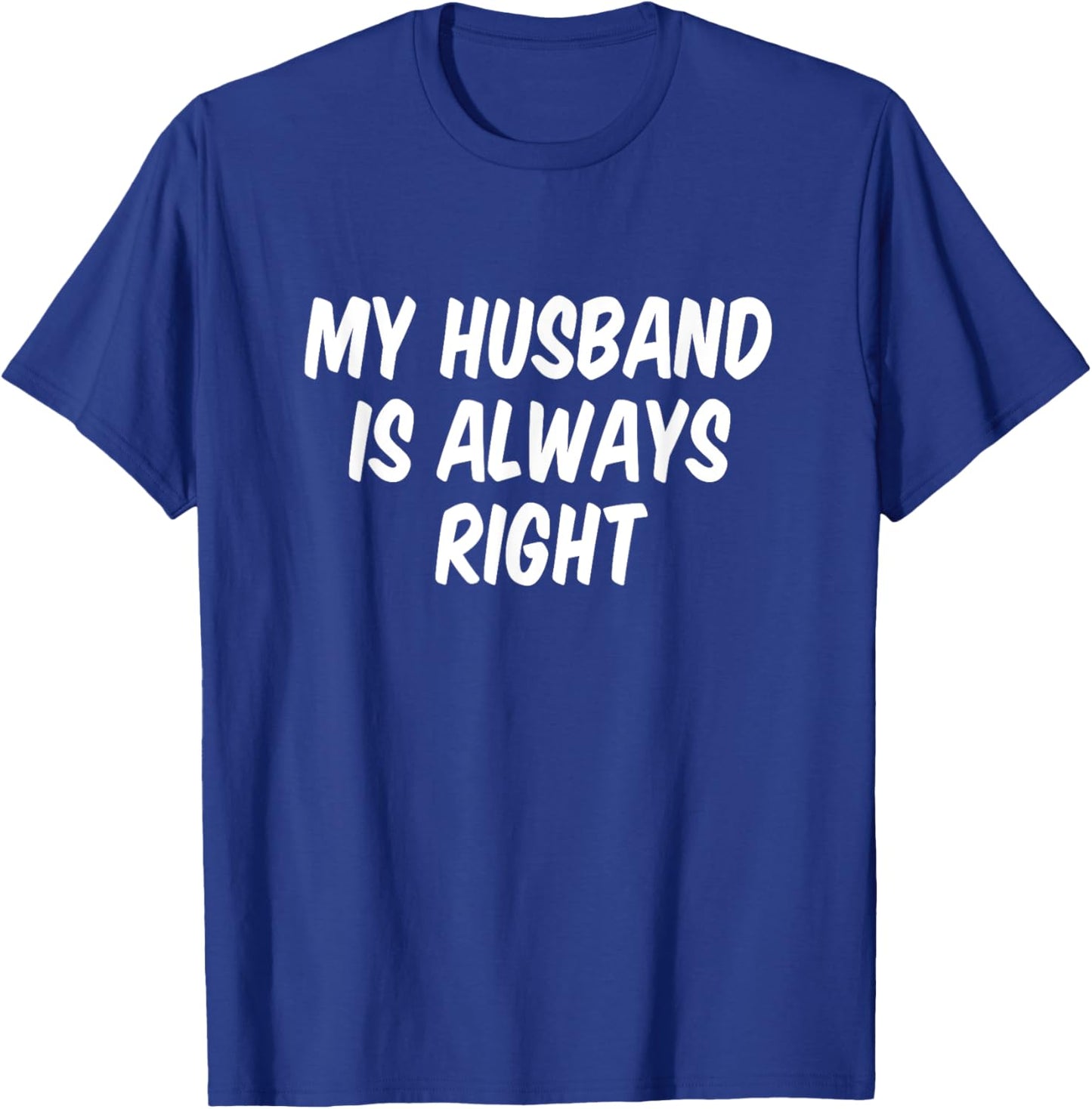My Husband Is Always Right T-Shirt - T-Shirt | Royal