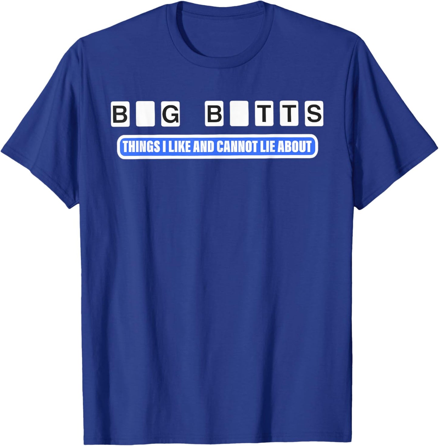 Big Butts Things I Like And Cannot Lie About design T-Shirt - T-Shirt | Royal