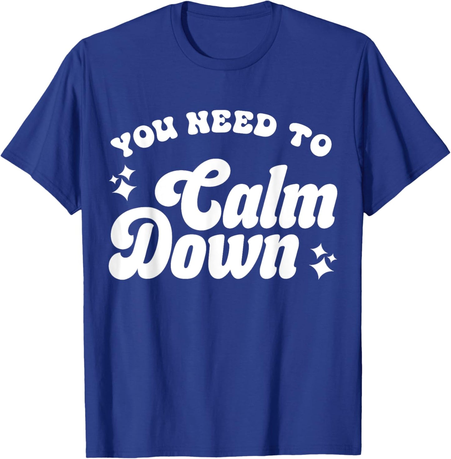 You Need To Calm Down T-Shirt - T-Shirt | Royal