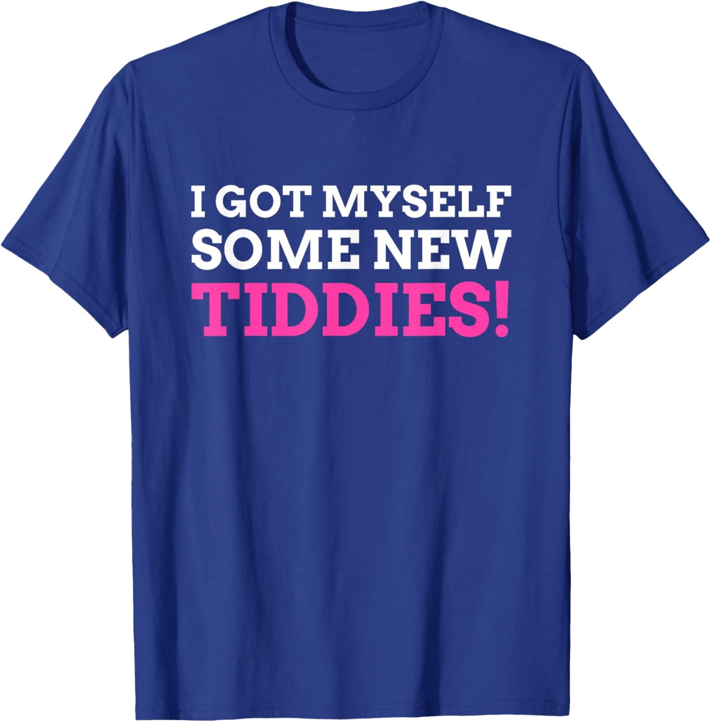 I Got Myself Some New Tiddies! Funny Breast surgery T-Shirt - T-Shirt | Royal