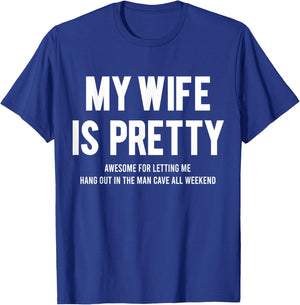 My Wife Is Pretty Awesome For Letting Me Hang Out In The Man T-Shirt - T-Shirt | Royal