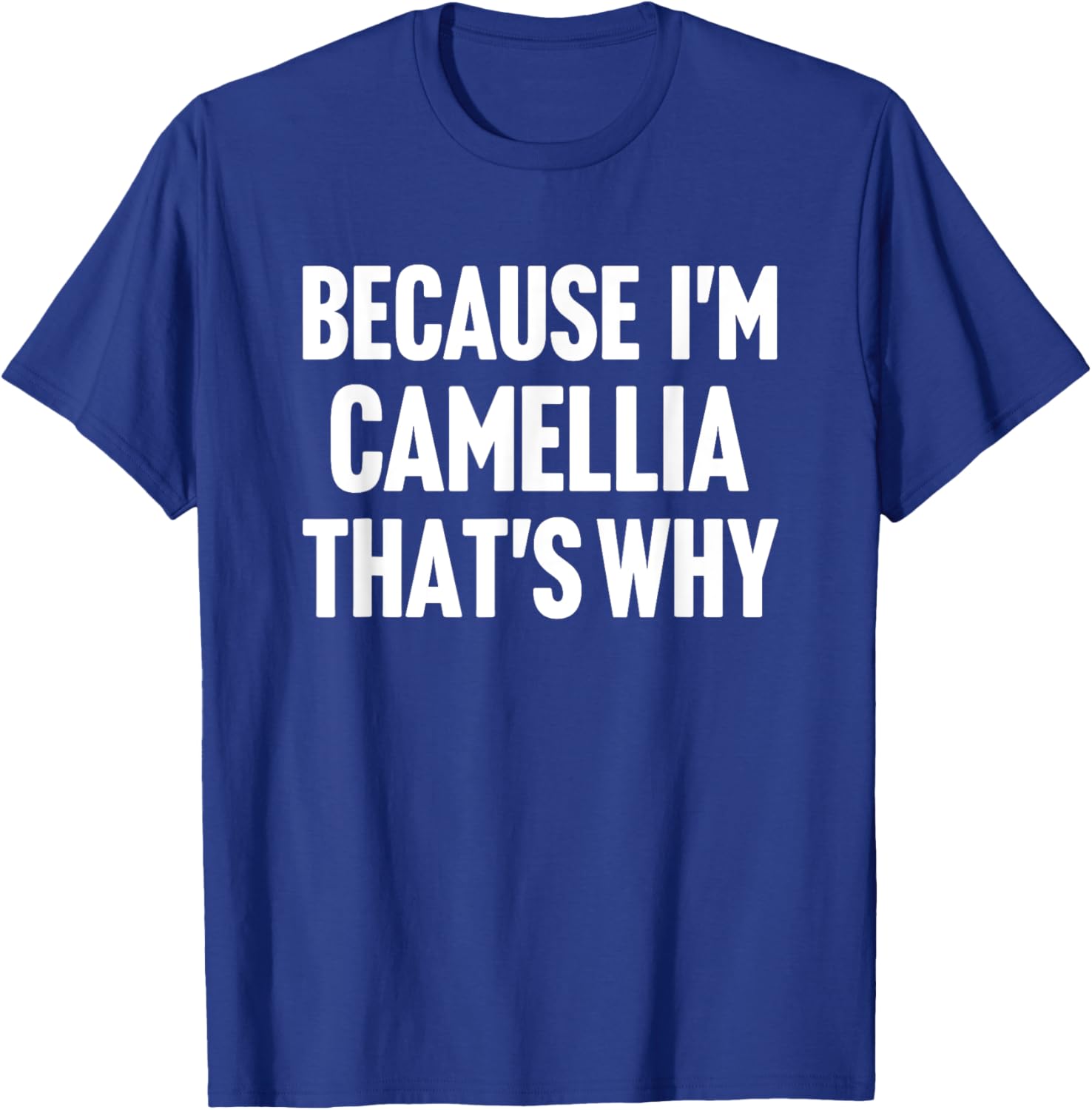 Because I'm Camellia That's Why Am Personalized Name T-Shirt - T-Shirt | Royal