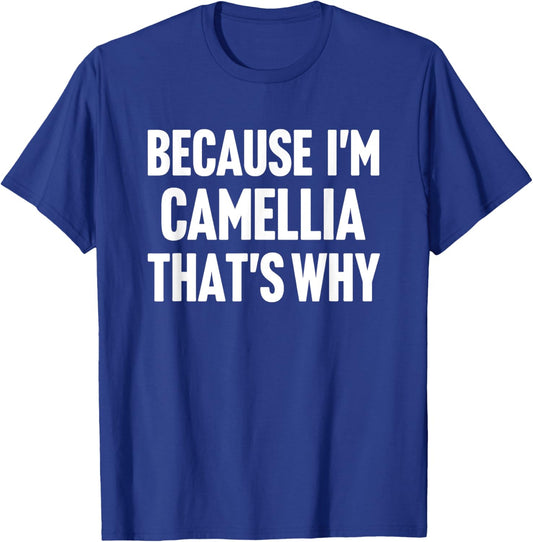 Because I'm Camellia That's Why Am Personalized Name T-Shirt - T-Shirt | Royal