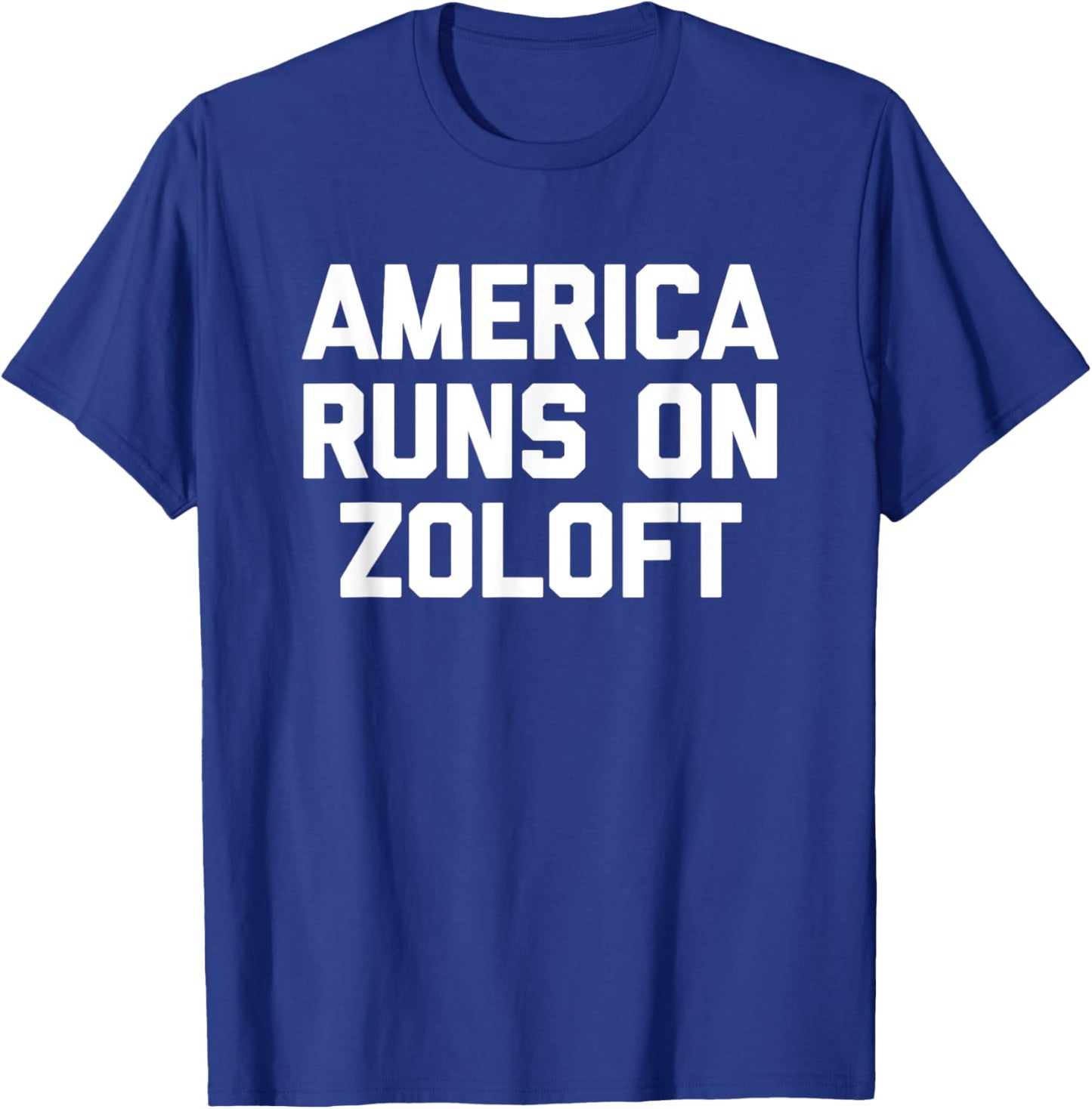 America Runs On Zoloft - Funny Saying Sarcastic Novelty T-Shirt - T-Shirt | Royal