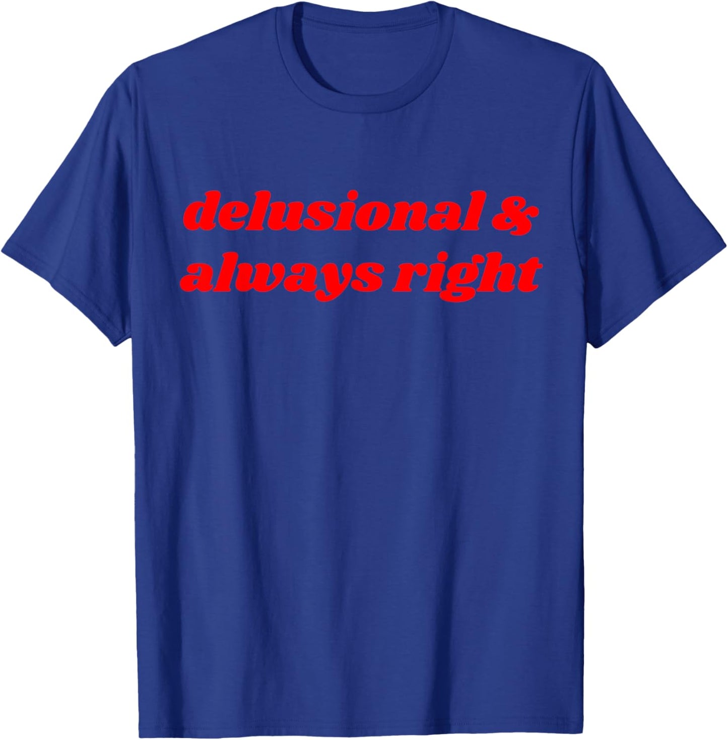 delusional & always right Funny Delulu Y2K T-Shirt - T-Shirt | Royal