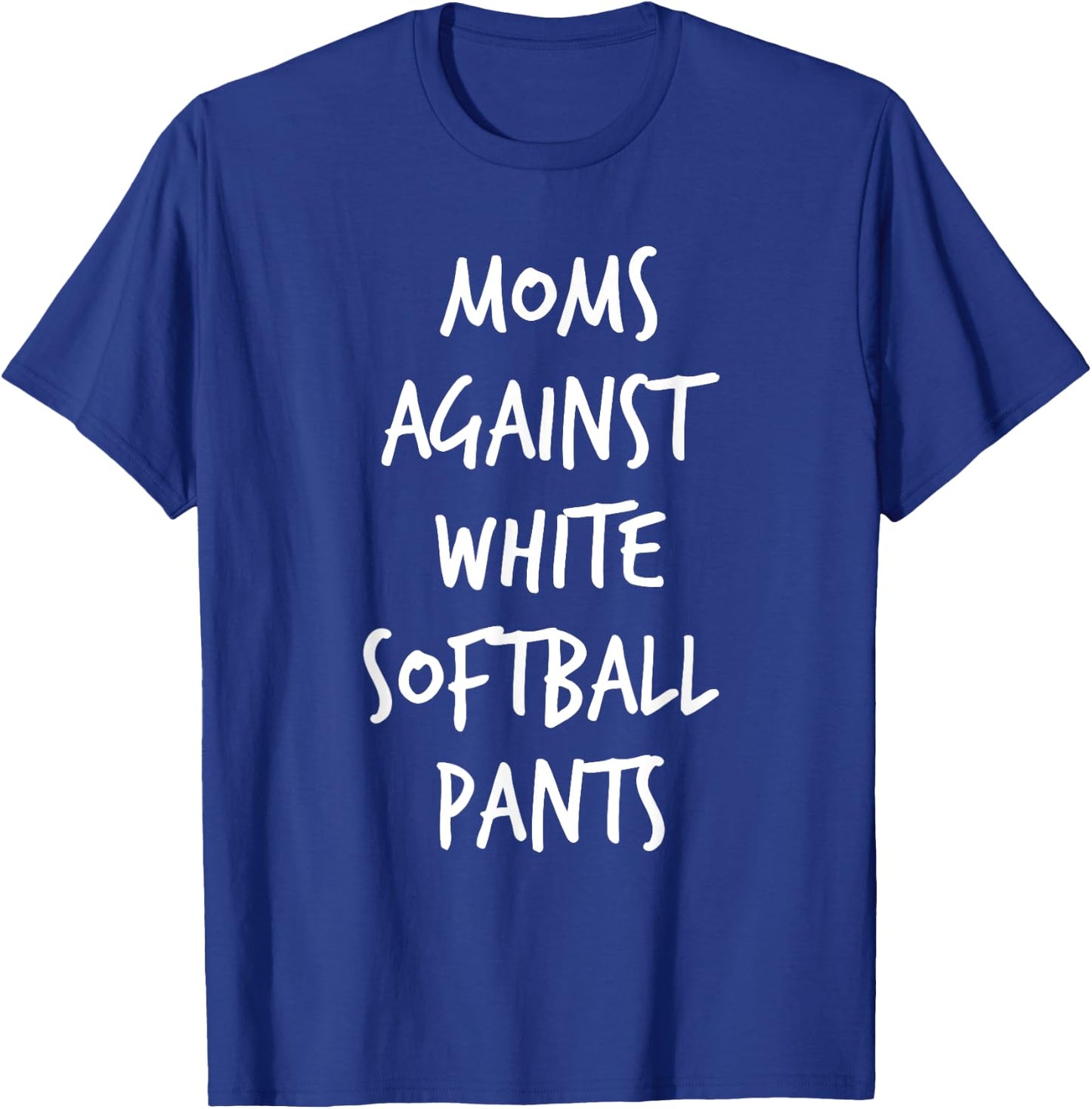 Moms Against White Softball Pants Funny Softball Mom Gift T-Shirt - T-Shirt | Royal