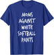 Moms Against White Softball Pants Funny Softball Mom Gift T-Shirt - T-Shirt | Royal
