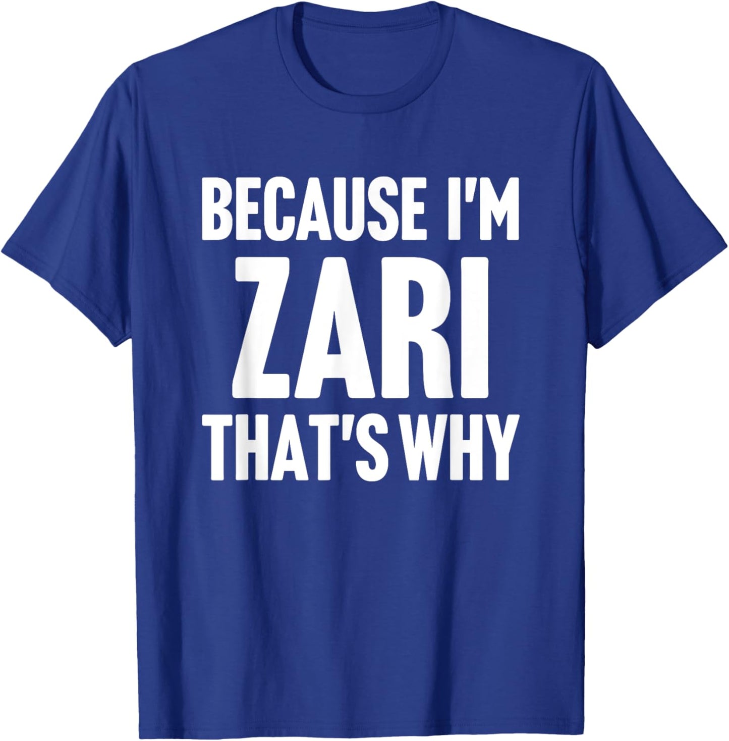 Because I'm Zari That's Why Am Personalized Name T-Shirt - T-Shirt | Royal
