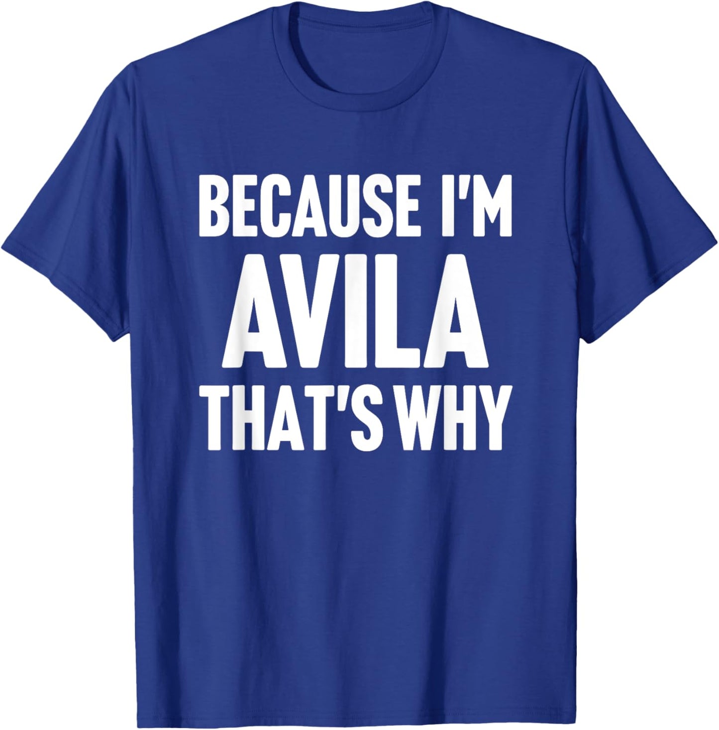 Because I'm Avila That's Why Am Personalized Name T-Shirt - T-Shirt | Royal