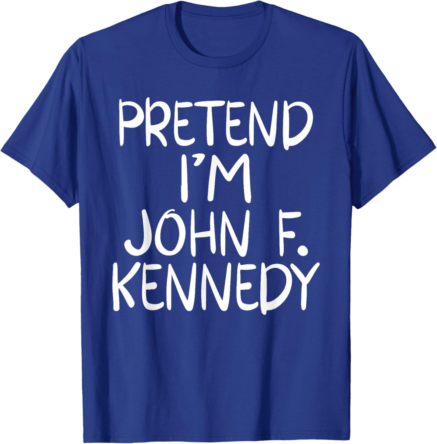 Pretend I'm a John F. Kennedy Costume Family Easy Halloween T-Shirt - T-Shirt | Royal