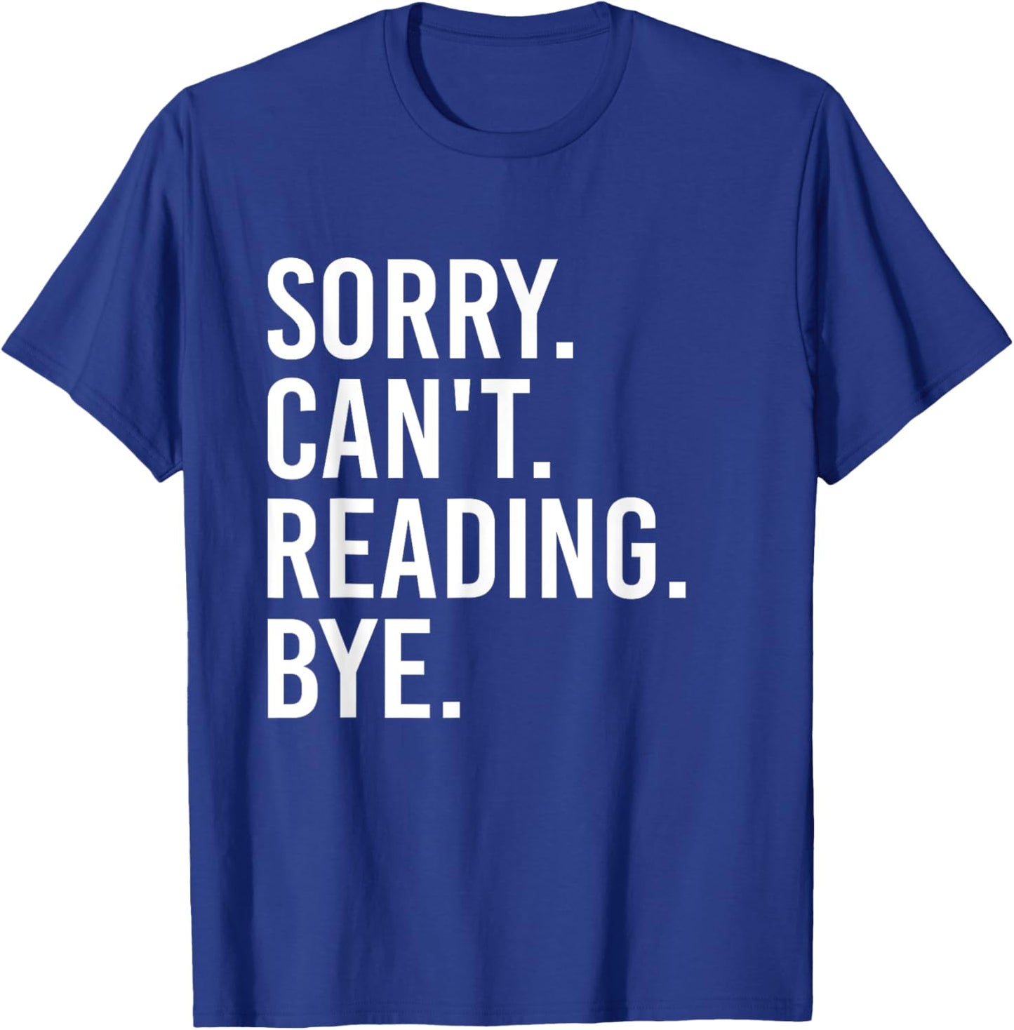 Sorry Can't Reading Bye Funny Book Lovers T-Shirt - T-Shirt | Royal