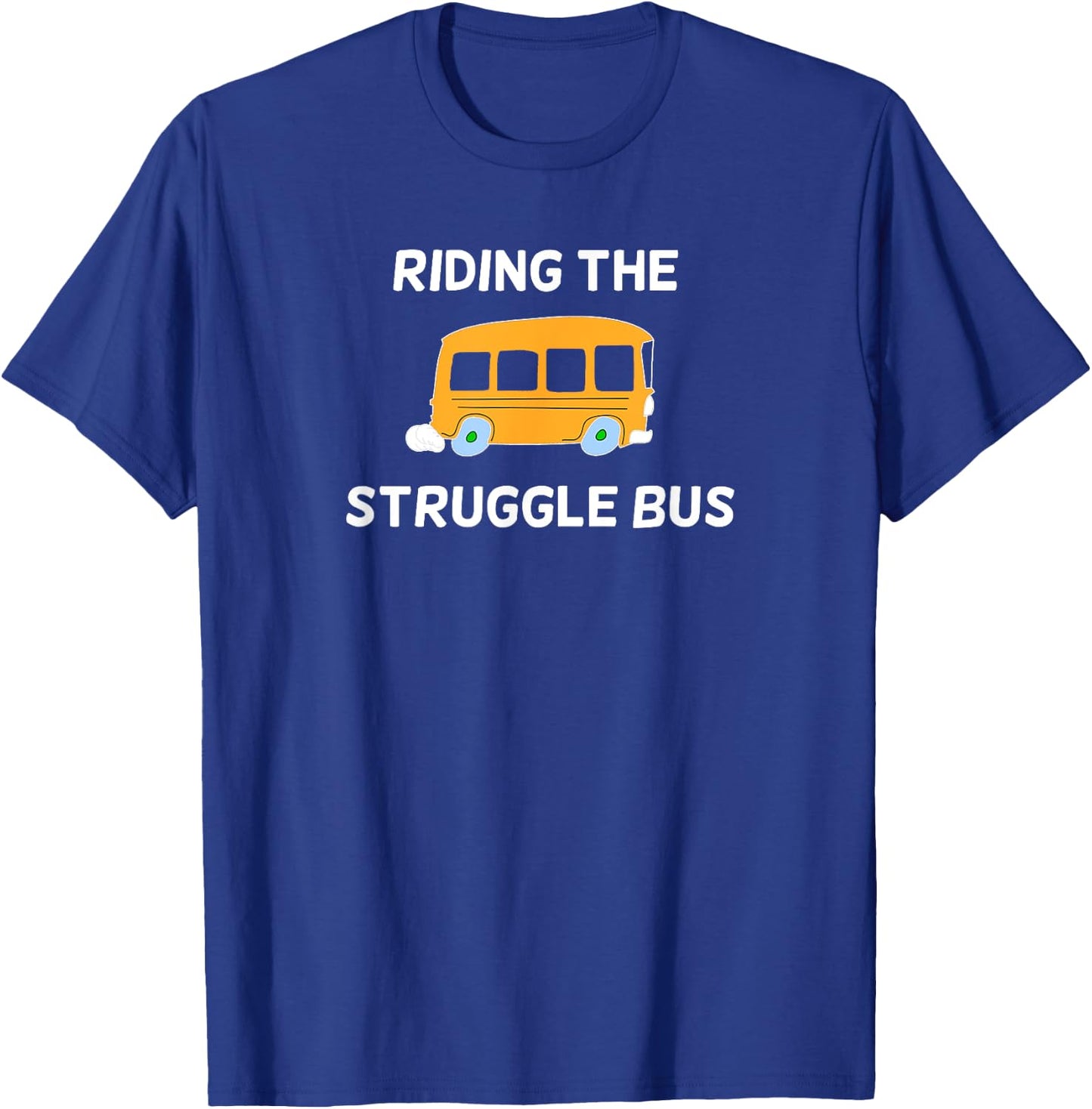 Funny, Riding The Struggle Bus . Joke Sarcastic T-Shirt - T-Shirt | Royal