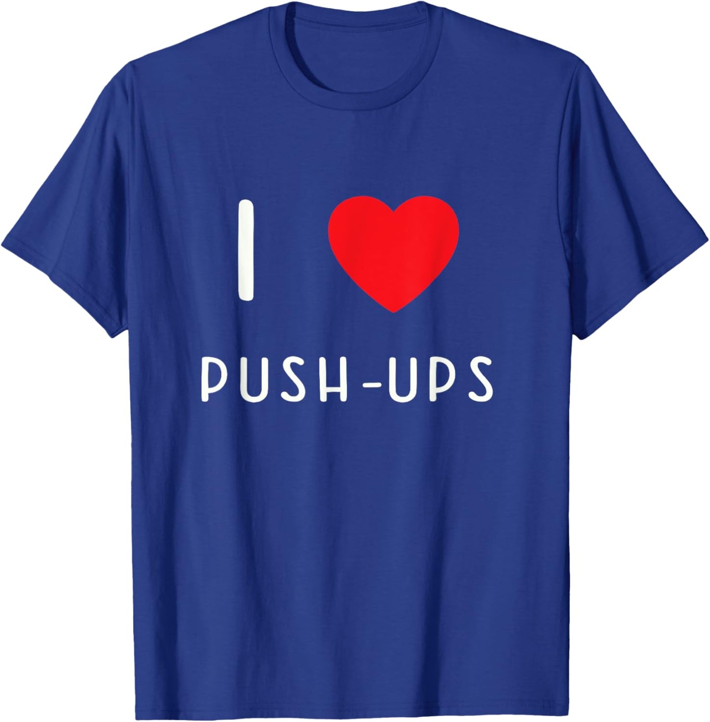 I Love Push-ups T-Shirt - T-Shirt | Royal