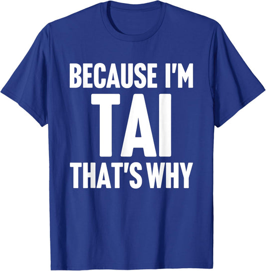 Because I'm Tai That's Why Am Personalized Name T-Shirt - T-Shirt | Royal