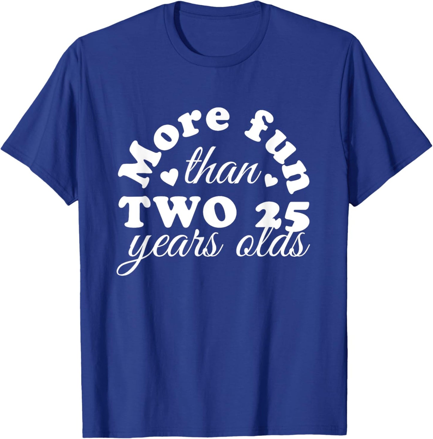 50th Birthday More Fun Than Two 25 Years Old Funny T-Shirt - T-Shirt | Royal