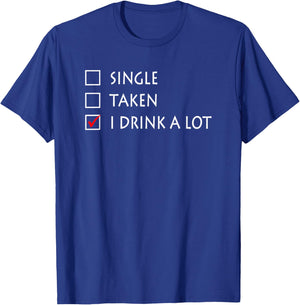 Single Taken I Drink A Lot Funny Beer T-Shirt - T-Shirt | Royal