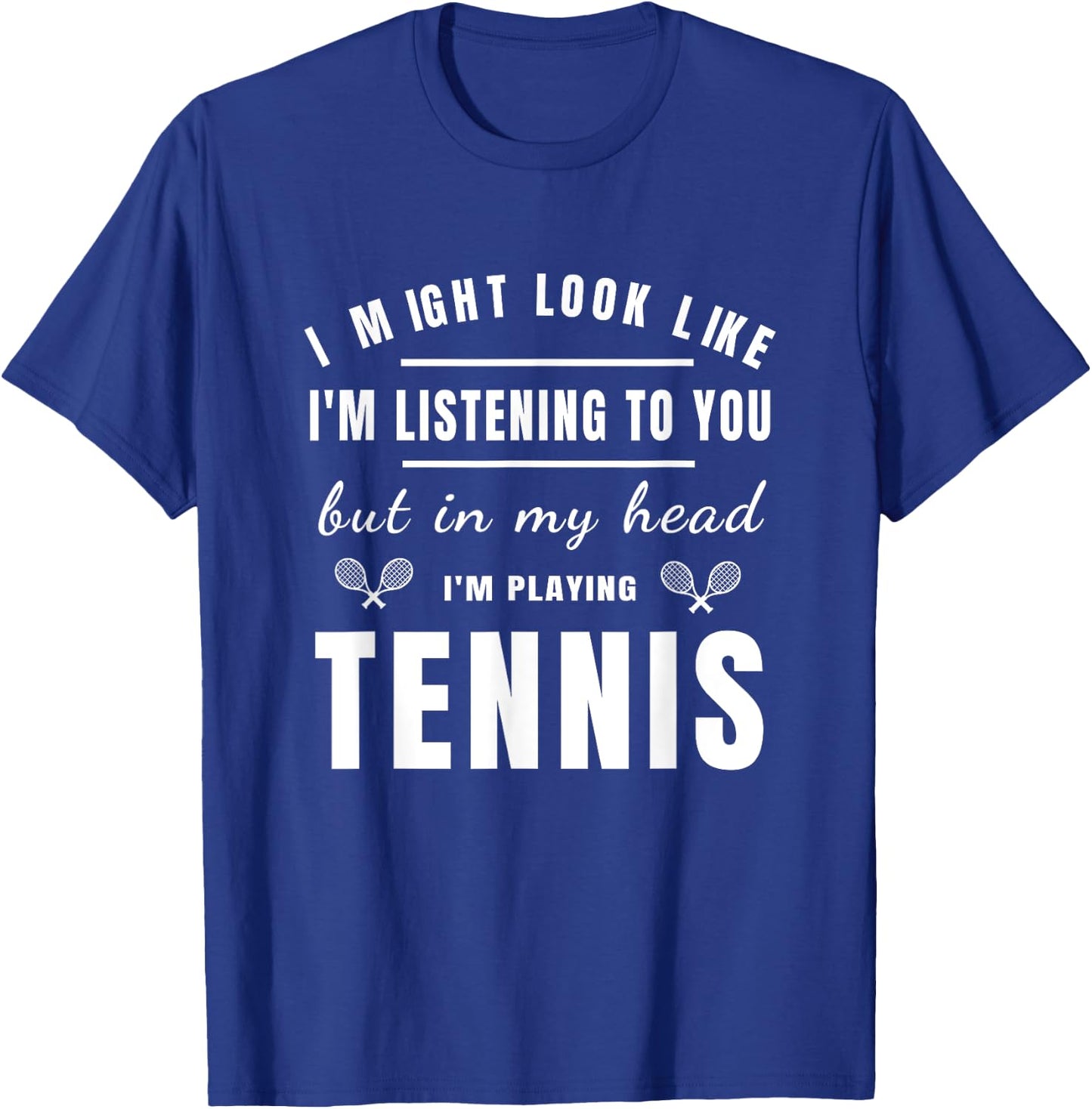 Funny Tennis Shirts With Sayings I MIght Look Like T-Shirt - T-Shirt | Royal