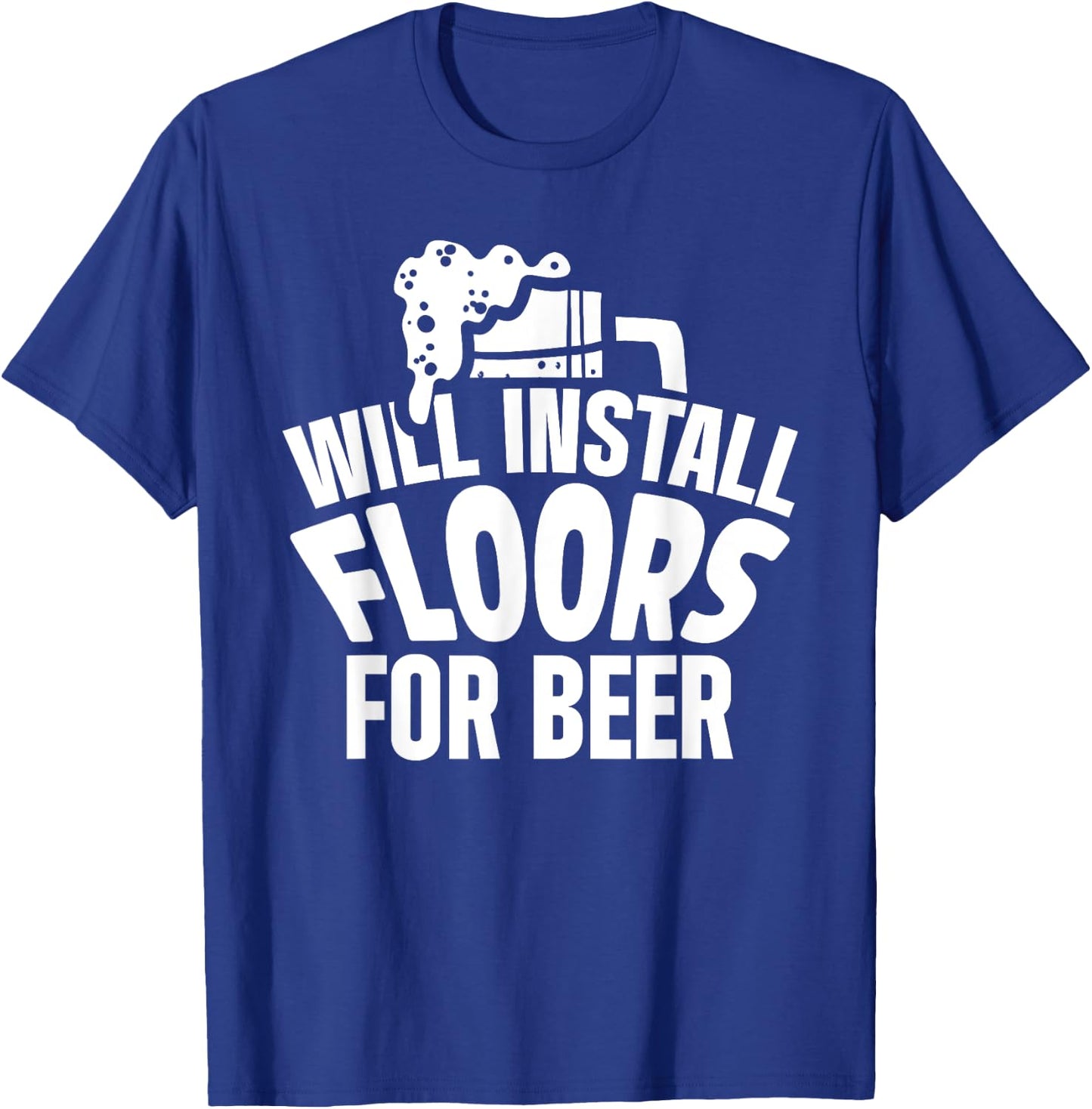 Flooring Installer Contractor Beer Floor Installation T-Shirt - T-Shirt | Royal