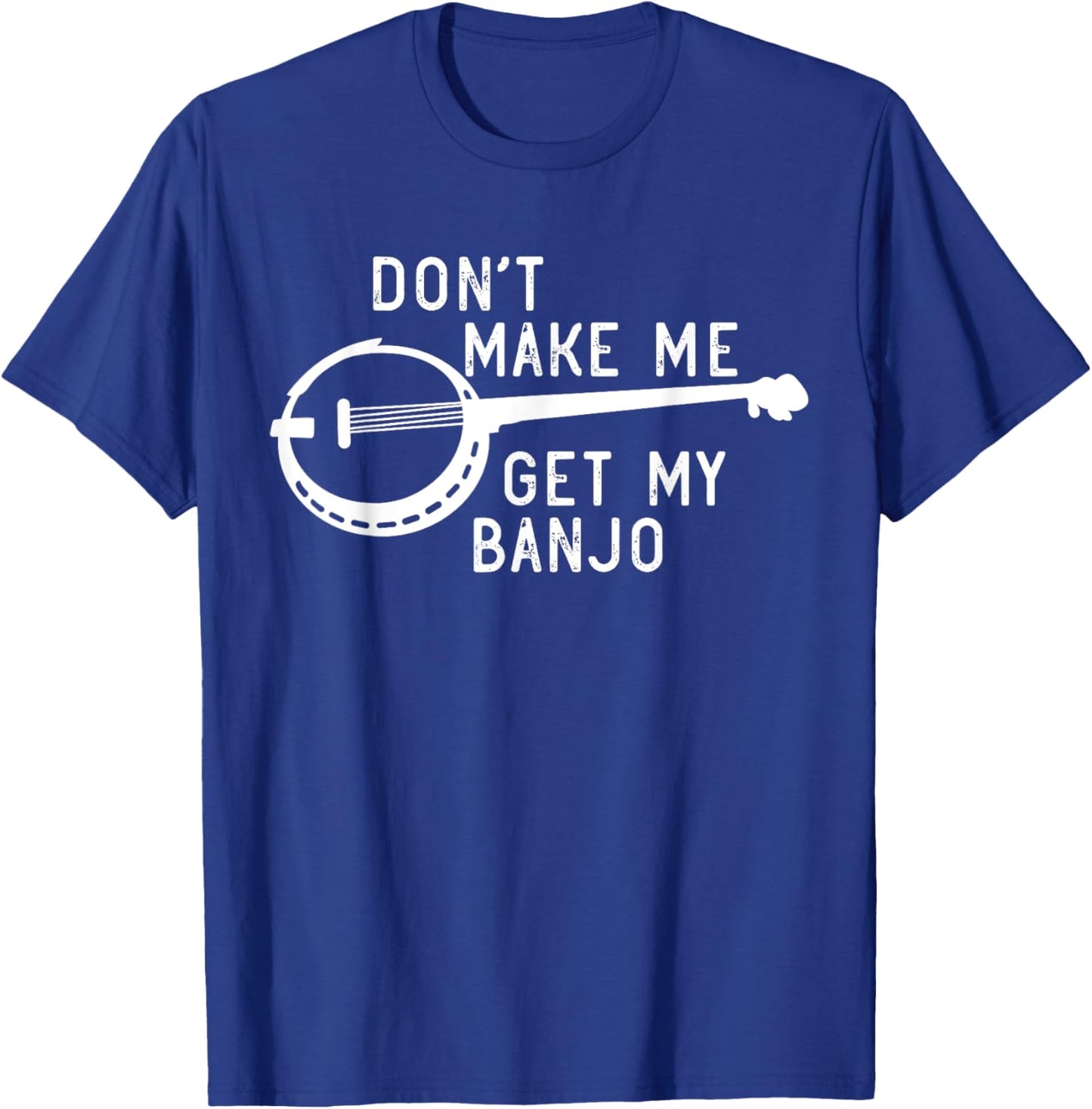 Don't Make Me Get My Banjo Player Bluegrass Music Banjo T-Shirt - T-Shirt | Royal