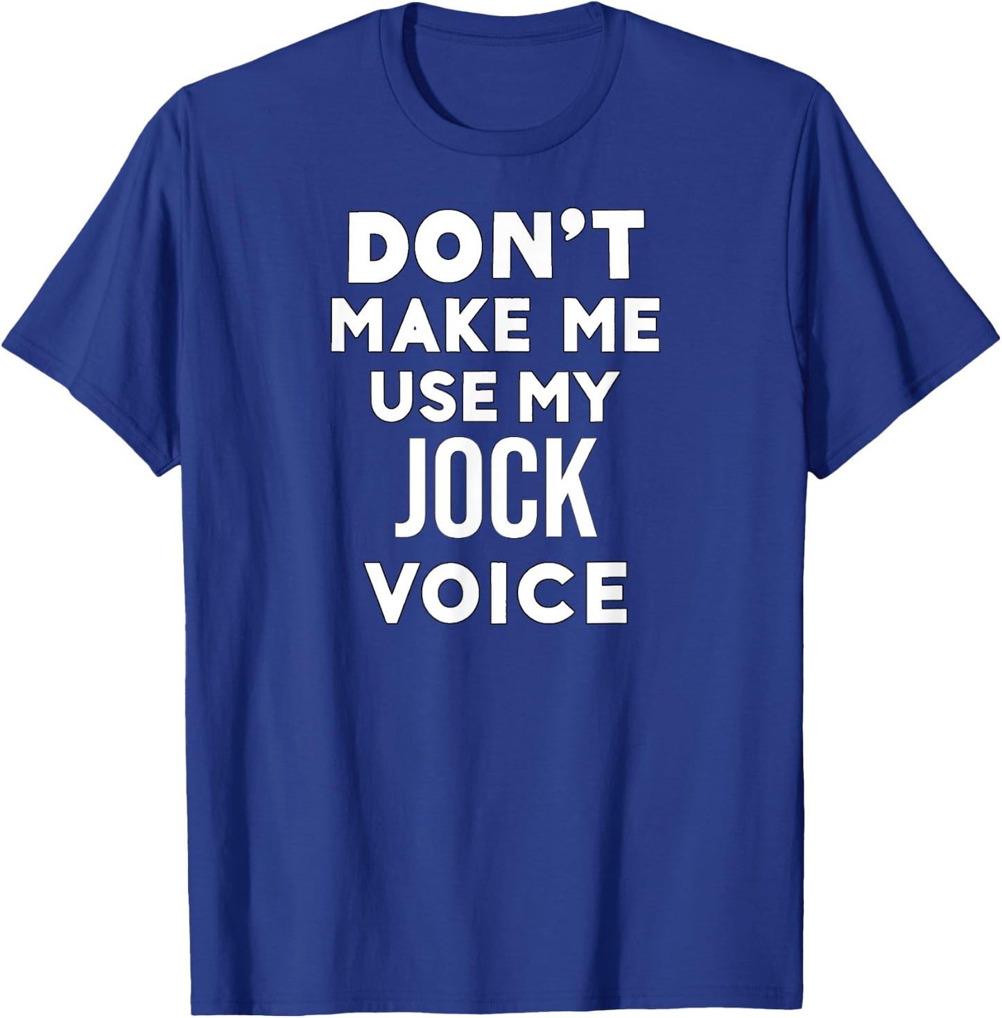 Funny Jock Don't Make Me Use My Jock Voice T-Shirt - T-Shirt | Royal