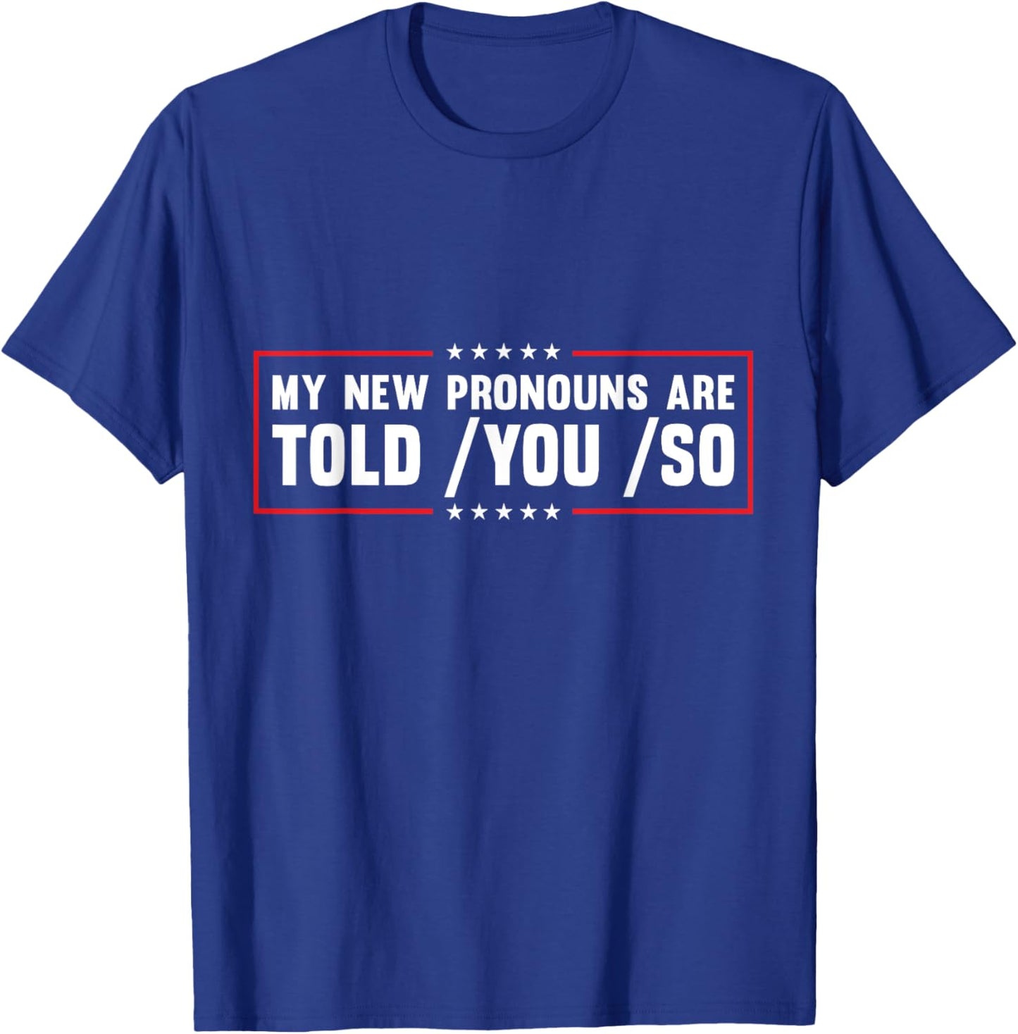 My New Pronouns Are Told You So. Funny American Patriotic Men T-Shirt - T-Shirt | Royal